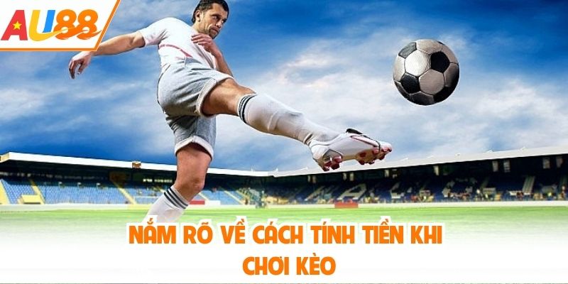 Nắm rõ về cách tính tiền khi chơi kèo
