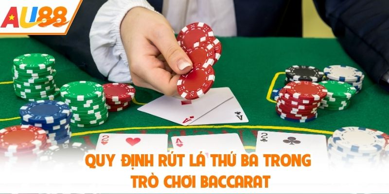 Quy định rút lá thứ ba trong trò chơi baccarat